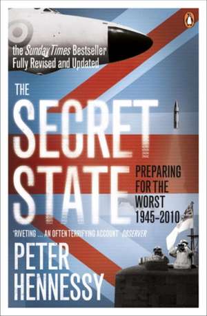 The Secret State: Preparing For The Worst 1945 - 2010 de Peter Hennessy