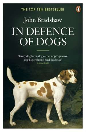 In Defence of Dogs: Why Dogs Need Our Understanding de John Bradshaw