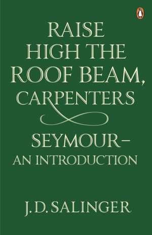 Raise High the Roof Beam, Carpenters; Seymour - an Introduction de J. D. Salinger