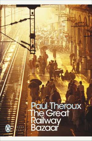 The Great Railway Bazaar: By Train Through Asia de Paul Theroux