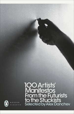 100 Artists' Manifestos: From the Futurists to the Stuckists de Alex Danchev