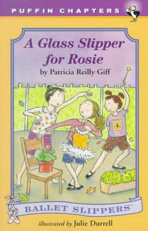 A Glass Slipper for Rosie de Patricia Reilly Giff