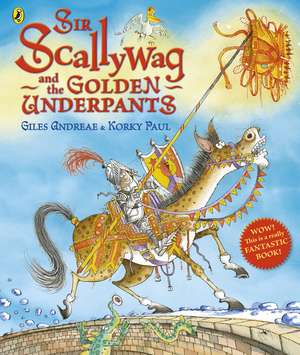 Sir Scallywag and the Golden Underpants de Andreae Giles