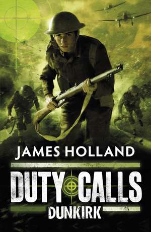 Duty Calls: Dunkirk de James Holland