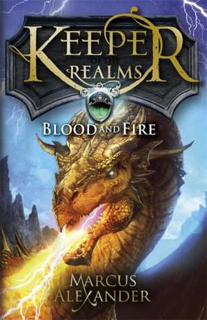 Keeper of the Realms: Blood and Fire (Book 3) de Marcus Alexander