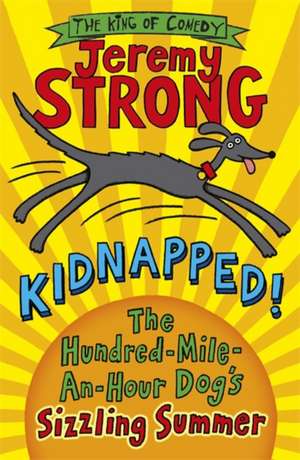 Kidnapped! The Hundred-Mile-an-Hour Dog's Sizzling Summer de Jeremy Strong