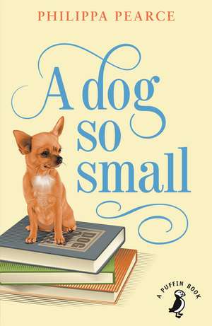 A Dog So Small de Mrs Philippa Pearce