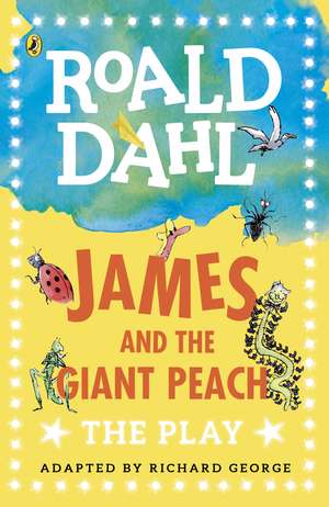 James and the Giant Peach: The Play de Richard George