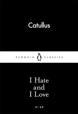 I Hate and I Love de Catullus