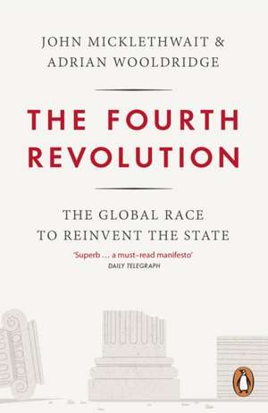 The Fourth Revolution: The Global Race to Reinvent the State de Adrian Wooldridge