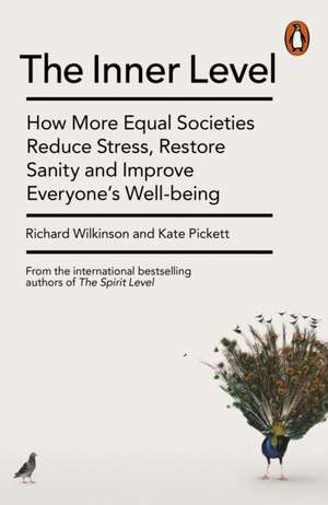 The Inner Level: How More Equal Societies Reduce Stress, Restore Sanity and Improve Everyone’s Well-being de Richard Wilkinson