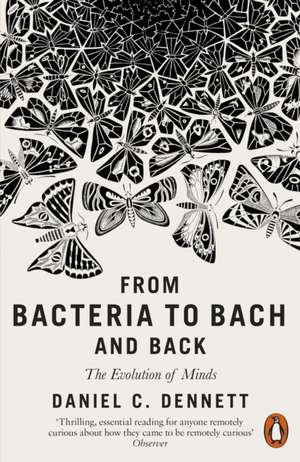 From Bacteria to Bach and Back: The Evolution of Minds de Daniel C. Dennett