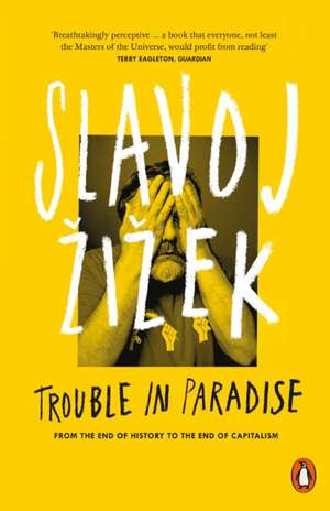 Trouble in Paradise: From the End of History to the End of Capitalism de Slavoj Žižek