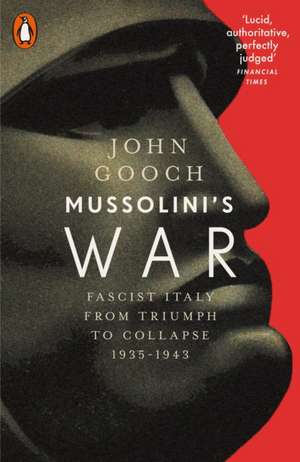 Mussolini's War: Fascist Italy from Triumph to Collapse, 1935-1943 de John Gooch