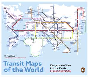 Transit Maps of the World: Every Urban Train Map on Earth de Mark Ovenden