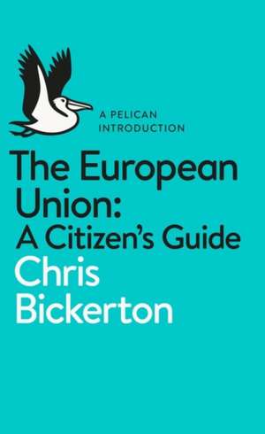 The European Union: A Citizen's Guide de Chris Bickerton