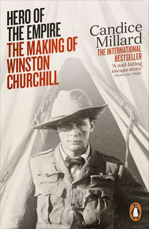 Hero of the Empire: The Making of Winston Churchill de Candice Millard