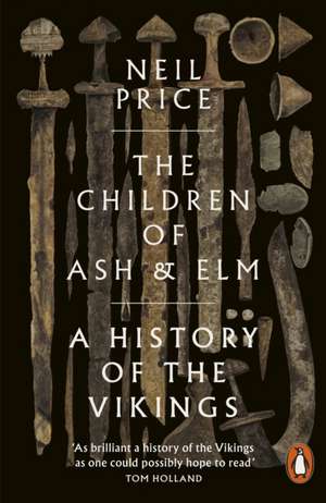 The Children of Ash and Elm: A History of the Vikings de Neil Price