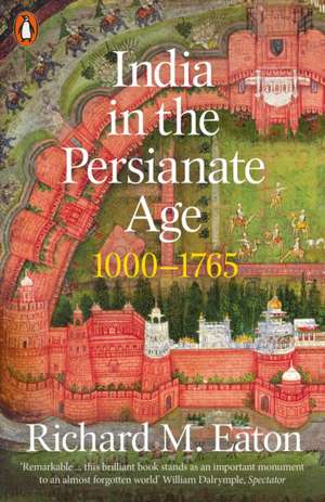 India in the Persianate Age: 1000-1765 de Richard M. Eaton