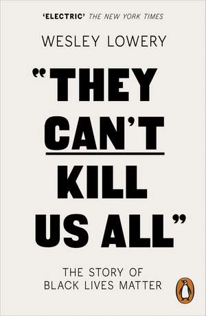 They Can't Kill Us All: The Story of Black Lives Matter de Wesley Lowery