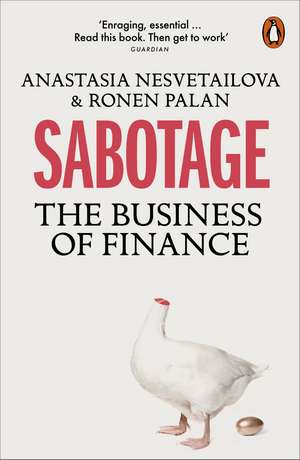 Sabotage: The Business of Finance de Anastasia Nesvetailova