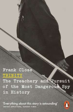 Trinity: The Treachery and Pursuit of the Most Dangerous Spy in History de Frank Close