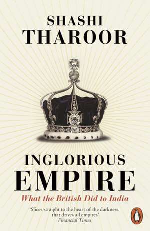 Inglorious Empire: What the British Did to India de Shashi Tharoor