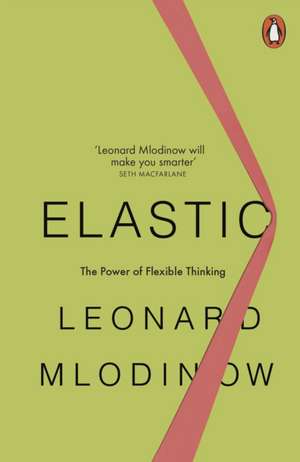 Elastic: The Power of Flexible Thinking de Leonard Mlodinow