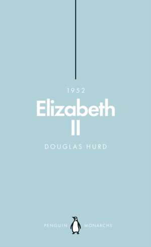 Elizabeth II (Penguin Monarchs): The Steadfast de Douglas Hurd