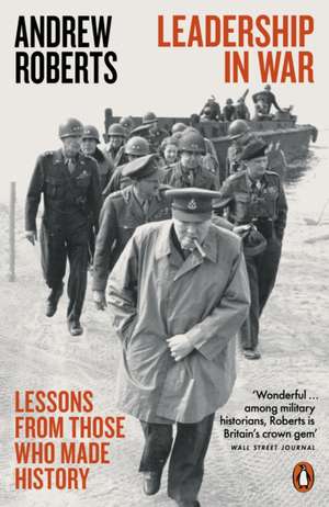 Leadership in War: Lessons from Those Who Made History de Andrew Roberts