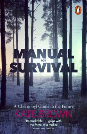 Manual for Survival: A Chernobyl Guide to the Future de Kate Brown