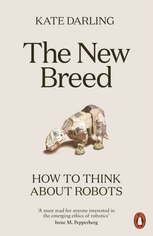 The New Breed: How to Think About Robots de Kate Darling