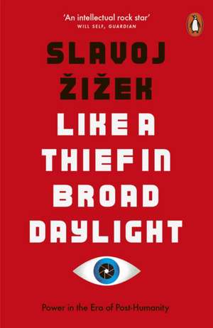 Like A Thief In Broad Daylight: Power in the Era of Post-Humanity de Slavoj Žižek