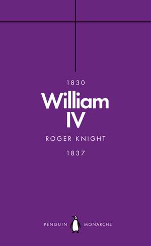 William IV (Penguin Monarchs): A King at Sea de Roger Knight