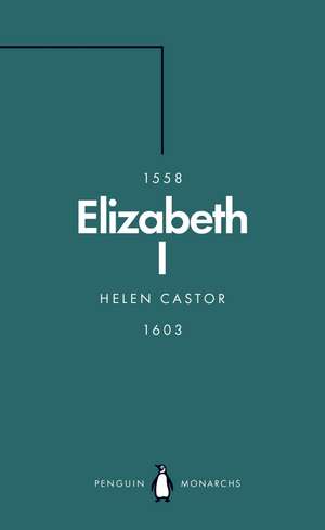 Elizabeth I (Penguin Monarchs): A Study in Insecurity de Helen Castor