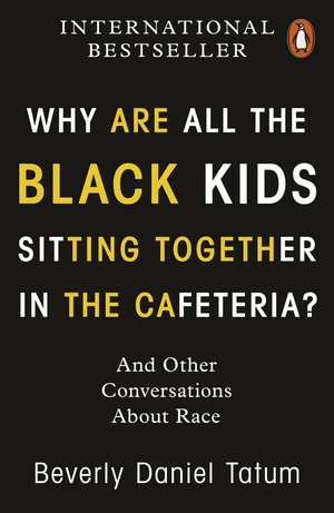 Why Are All the Black Kids Sitting Together in the Cafeteria?: And Other Conversations About Race de Beverly Daniel Tatum