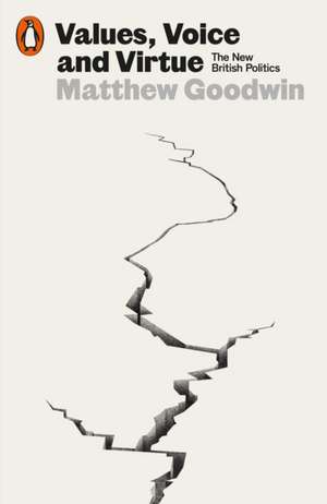 Values, Voice and Virtue de Matthew Goodwin