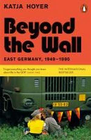 Beyond the Wall de Katja Hoyer