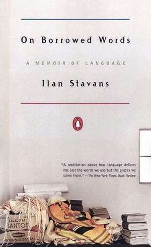 On Borrowed Words: A Memoir of Language de Ilan Stavans