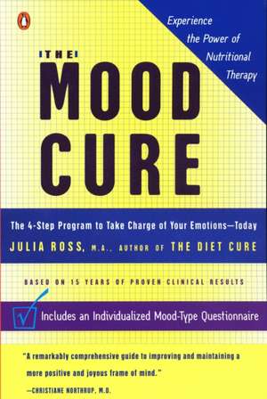 The Mood Cure: The 4-Step Program to Take Charge of Your Emotions--Today de Julia Ross