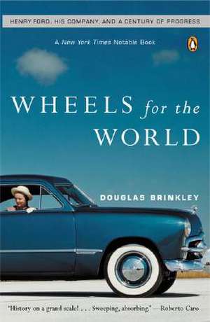 Wheels for the World: Henry Ford, His Company, and a Century of Progress de Douglas G. Brinkley