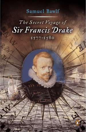 The Secret Voyage of Sir Francis Drake: 1577-1580 de Samuel Bawlf