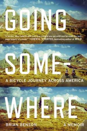 Going Somewhere: A Bicycle Journey Across America de Brian Benson