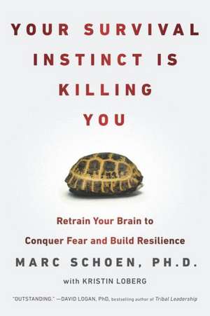 Your Survival Instinct Is Killing You: Retrain Your Brain to Conquer Fear and Build Resilience de Marc Schoen