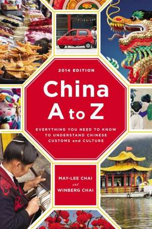 China A to Z: Everything You Need to Know to Understand Chinese Customs and Culture de May-Lee Chai