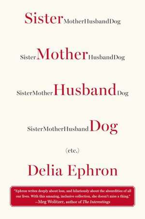 Sister Mother Husband Dog, Etc. de Delia Ephron