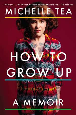 How to Grow Up: A Memoir de Michelle Tea