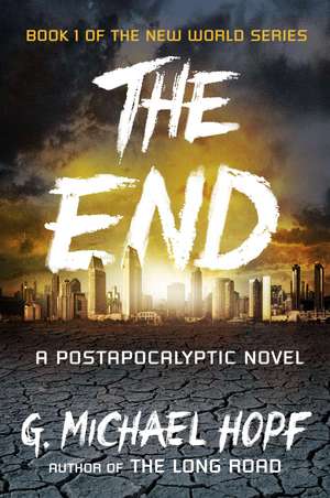 The End: A Postapocalyptic Novel de G. Michael Hopf