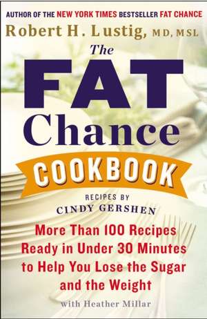 The Fat Chance Cookbook: More Than 100 Recipes Ready in Under 30 Minutes to Help You Lose the Sugar and T He Weight de Robert H. Lustig