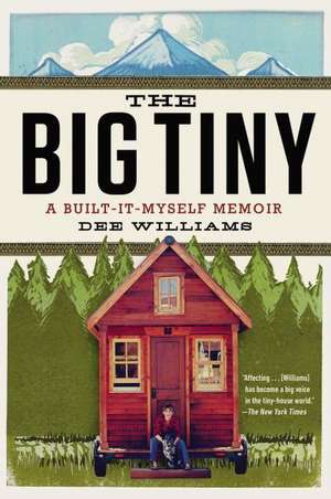 The Big Tiny: A Built-It-Myself Memoir de DEE WILLIAMS